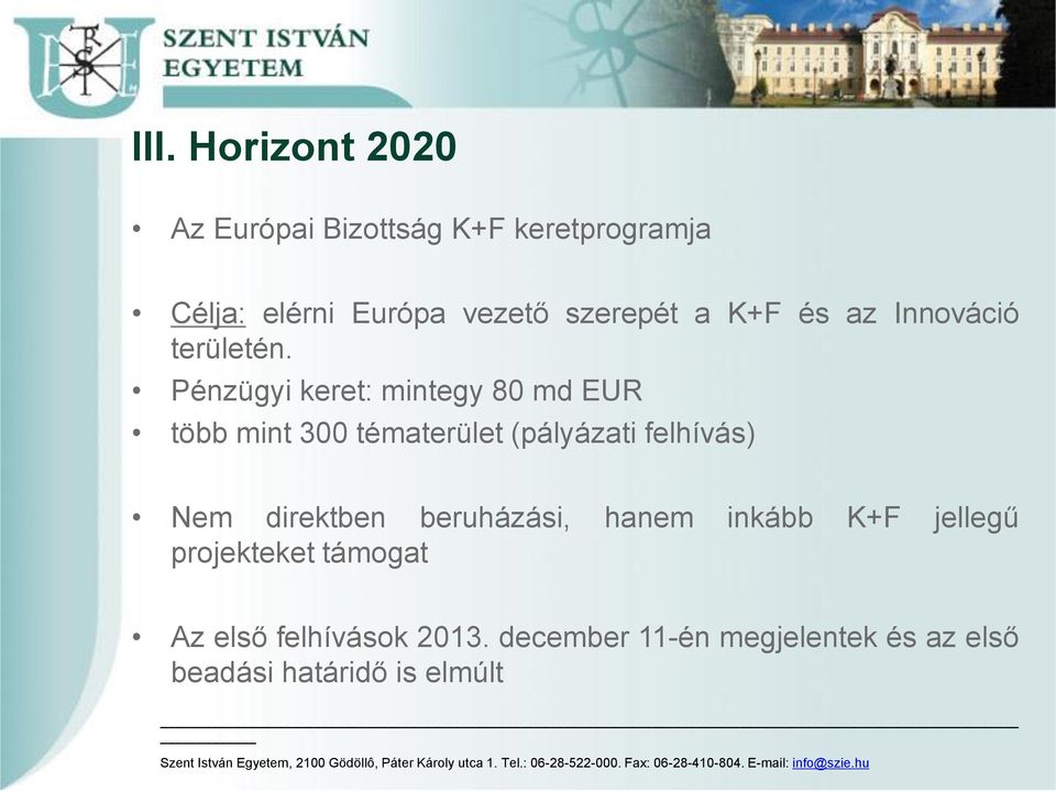 Pénzügyi keret: mintegy 80 md EUR több mint 300 tématerület (pályázati felhívás) Nem