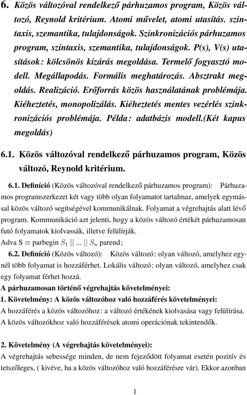 Absztrakt megoldás. Realizáció. Erőforrás közös használatának problémája. Kiéheztetés, monopolizálás. Kiéheztetés mentes vezérlés szinkronizációs problémája. Példa: adatbázis modell.