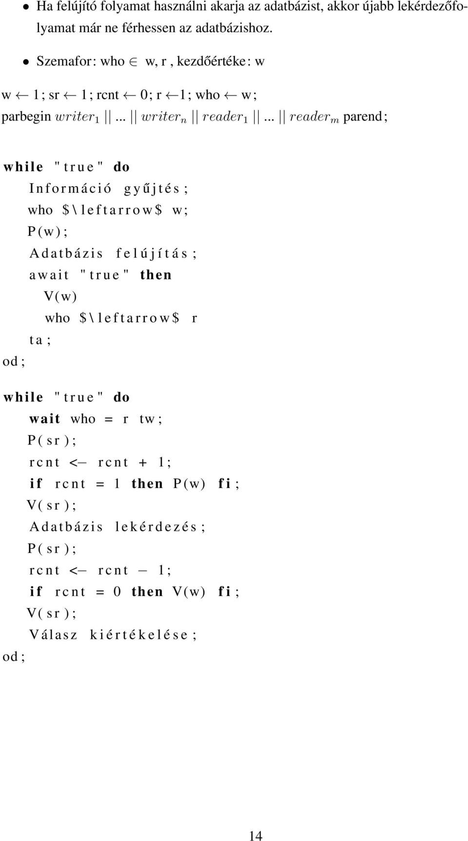 .. reader m parend; while " t r u e " do I n f o r m á c i ó g y ű j t é s ; who $ \ l e f t a r r o w $ w; P (w ) ; A d a t b á z i s f e l ú j í t á s ; a w a i t " t r u e "