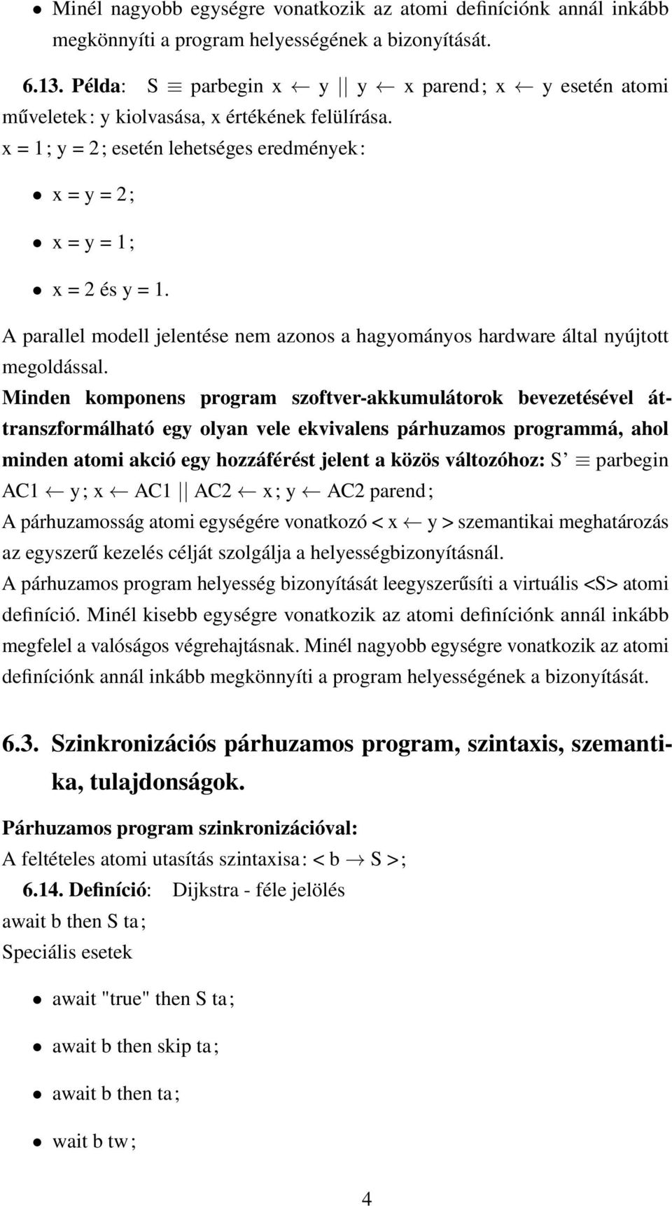 A parallel modell jelentése nem azonos a hagyományos hardware által nyújtott megoldással.