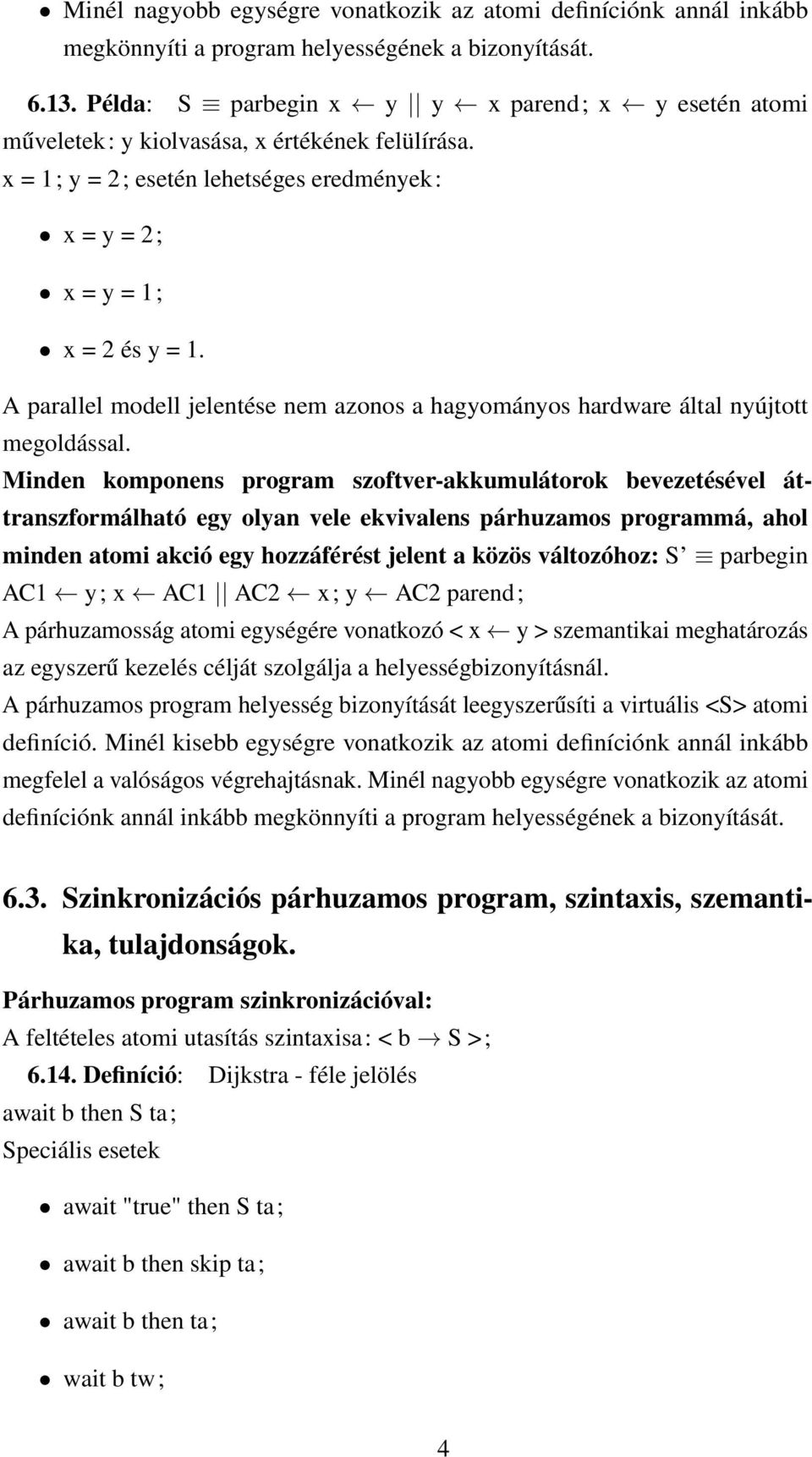 A parallel modell jelentése nem azonos a hagyományos hardware által nyújtott megoldással.