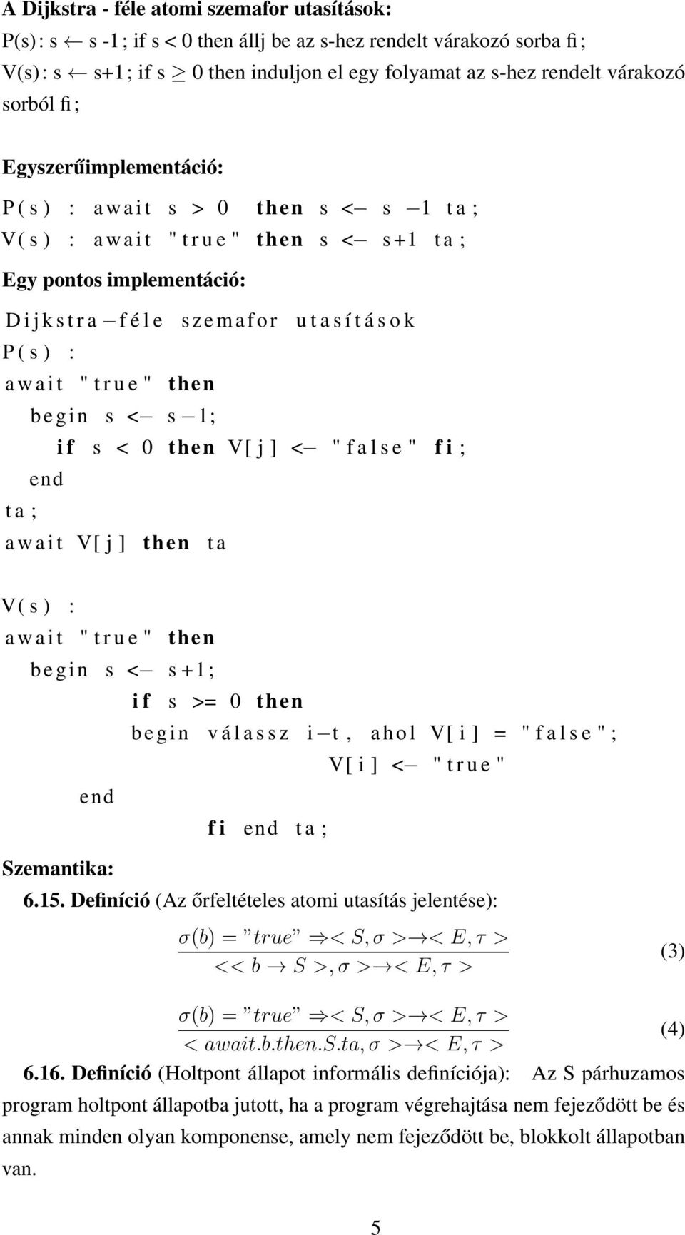 t á s o k P ( s ) : a w a i t " t r u e " then b e g i n s < s 1; i f s < 0 then V[ j ] < " f a l s e " f i ; end t a ; a w a i t V[ j ] then t a V( s ) : a w a i t " t r u e " then b e g i n s < s