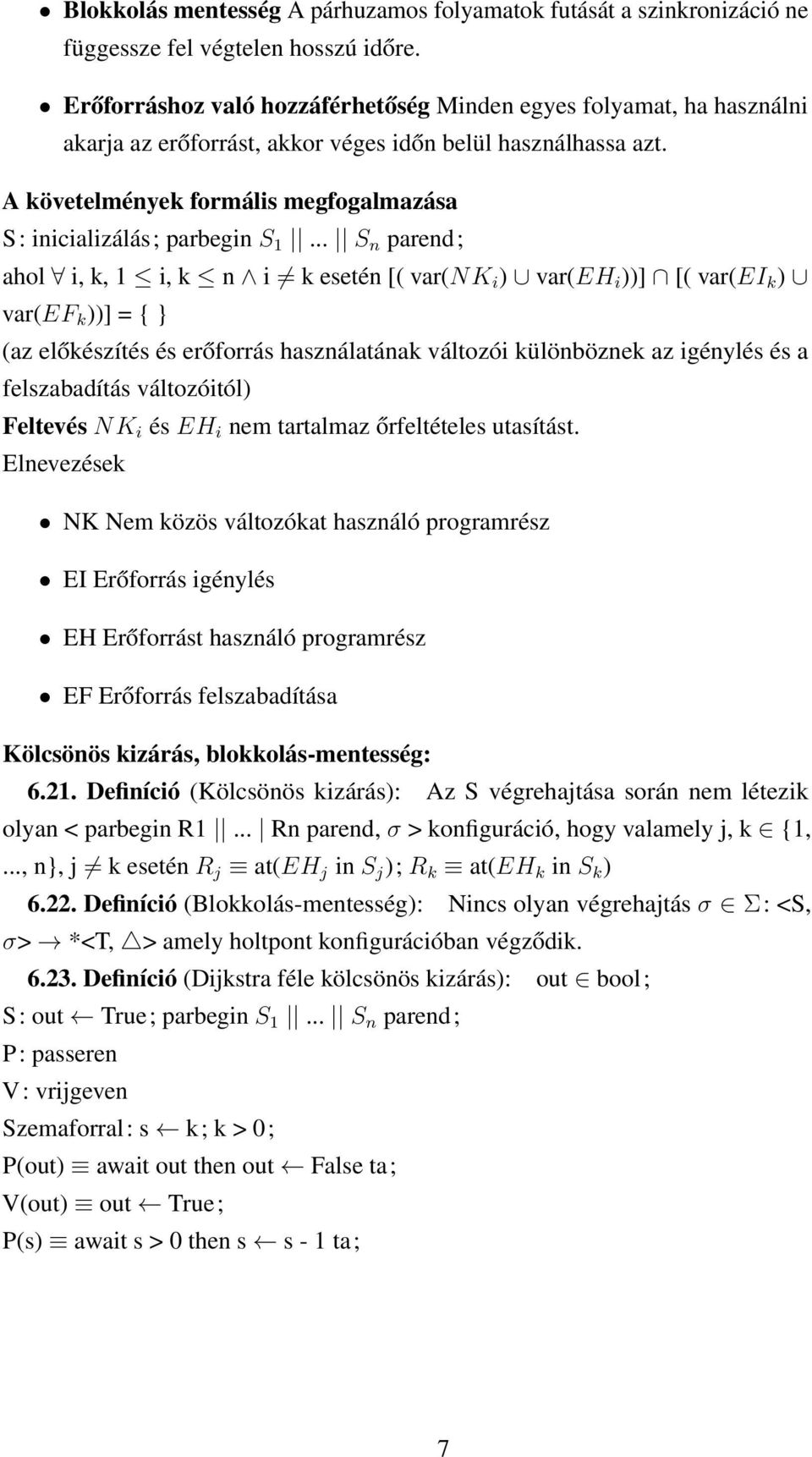 A követelmények formális megfogalmazása S: inicializálás; parbegin S 1.