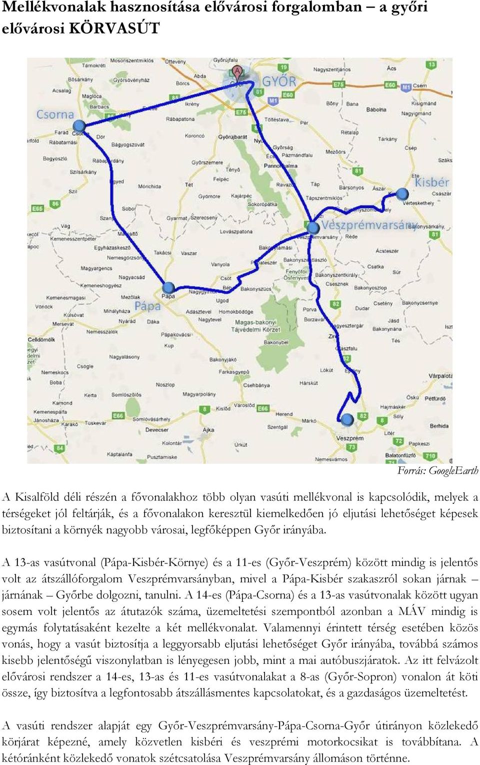 A 13-as vasútvonal (Pápa-Kisbér-Környe) és a 11-es (Győr-Veszprém) között mindig is jelentős volt az átszállóforgalom Veszprémvarsányban, mivel a Pápa-Kisbér szakaszról sokan járnak járnának Győrbe