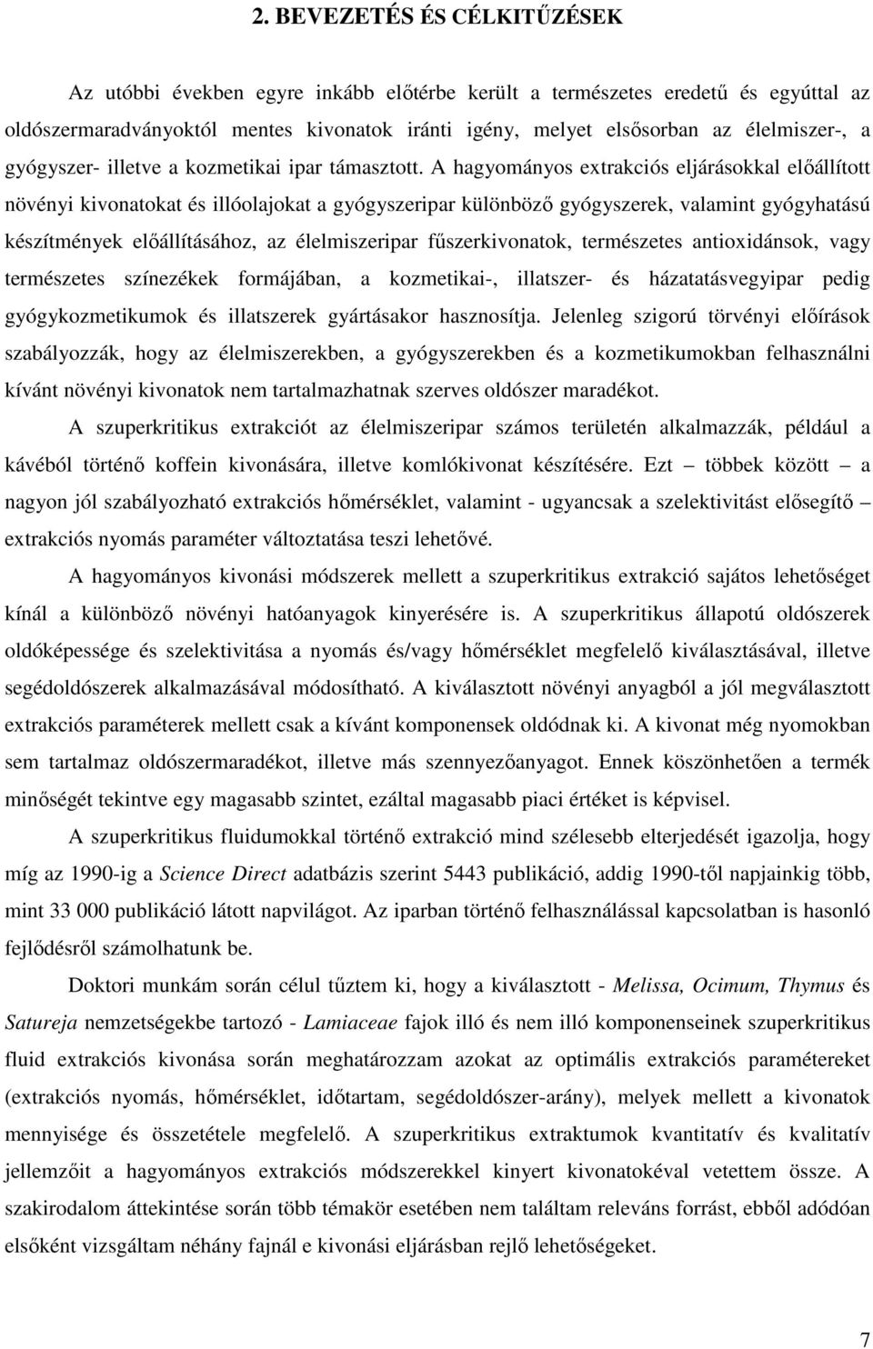 A hagyományos extrakciós eljárásokkal előállított növényi kivonatokat és illóolajokat a gyógyszeripar különböző gyógyszerek, valamint gyógyhatású készítmények előállításához, az élelmiszeripar