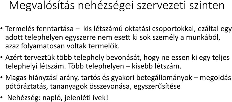 Azért terveztük több telephely bevonását, hogy ne essen ki egy teljes telephelyi létszám. Több telephelyen kisebb létszám.