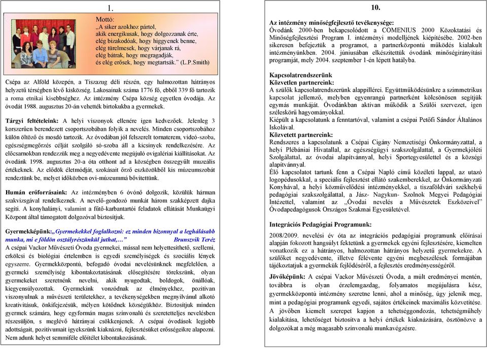 Smith) és elég erősek, hogy megtartsák. (L.P. Smith) Csépa az Alföld közepén, a Tiszazug déli részén, egy halmozottan hátrányos helyzetű térségben lévő kisközség.