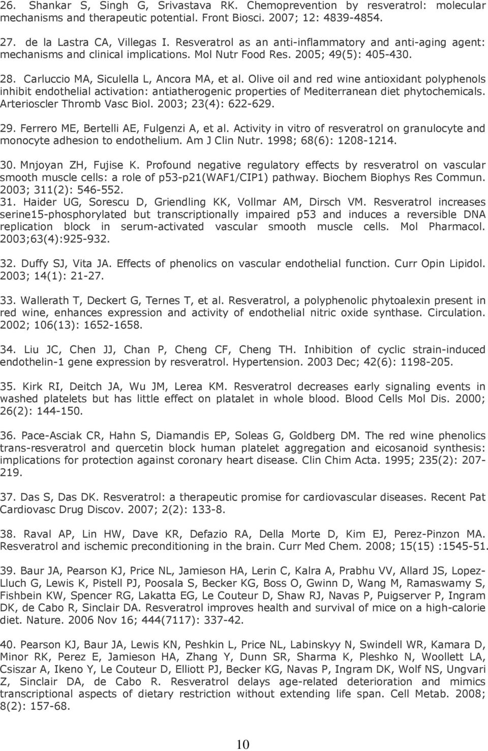 Olive oil and red wine antioxidant polyphenols inhibit endothelial activation: antiatherogenic properties of Mediterranean diet phytochemicals. Arterioscler Thromb Vasc Biol. 2003; 23(4): 622-629. 29.