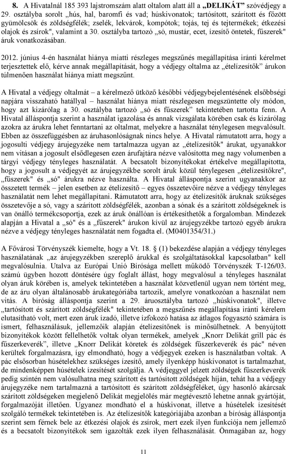 zsírok", valamint a 30. osztályba tartozó só, mustár, ecet, ízesítő öntetek, fűszerek" áruk vonatkozásában. 2012.