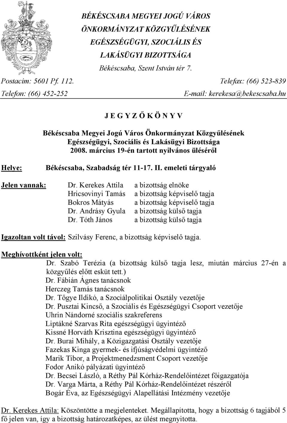 hu J E G Y Z Ő K Ö N Y V Békéscsaba Megyei Jogú Város Önkormányzat Közgyűlésének Egészségügyi, Szociális és Lakásügyi Bizottsága 2008.