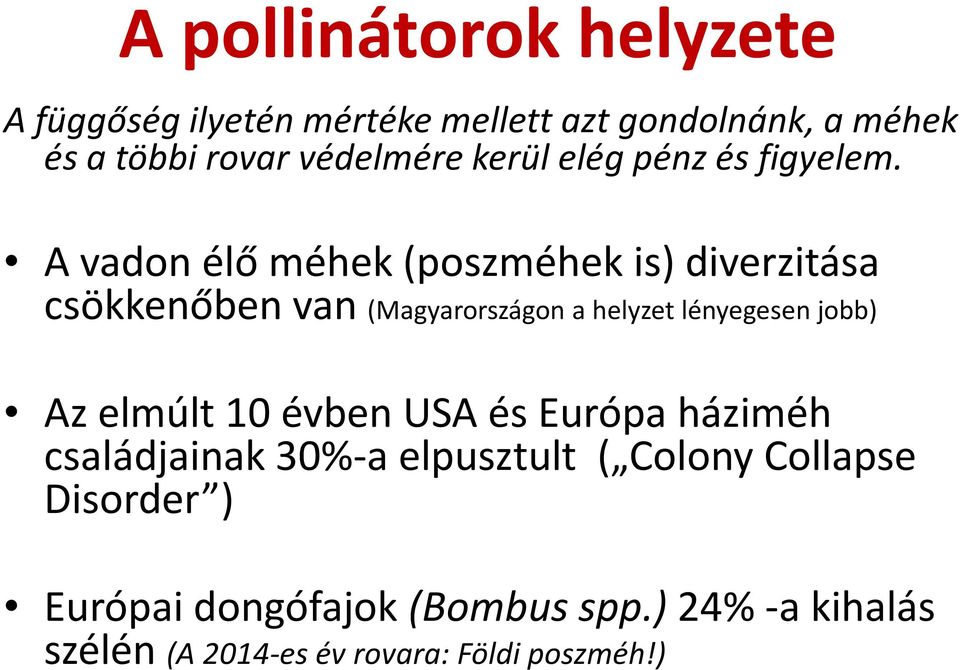 A vadon élő méhek (poszméhek is) diverzitása csökkenőben van (Magyarországon a helyzet lényegesen jobb) Az