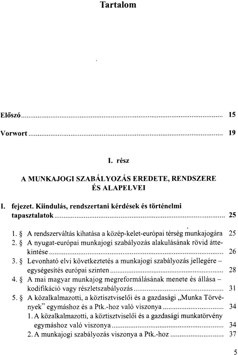 Levonható elvi következtetés a munkajogi szabályozás jellegére - egységesítés európai szinten 28 4.