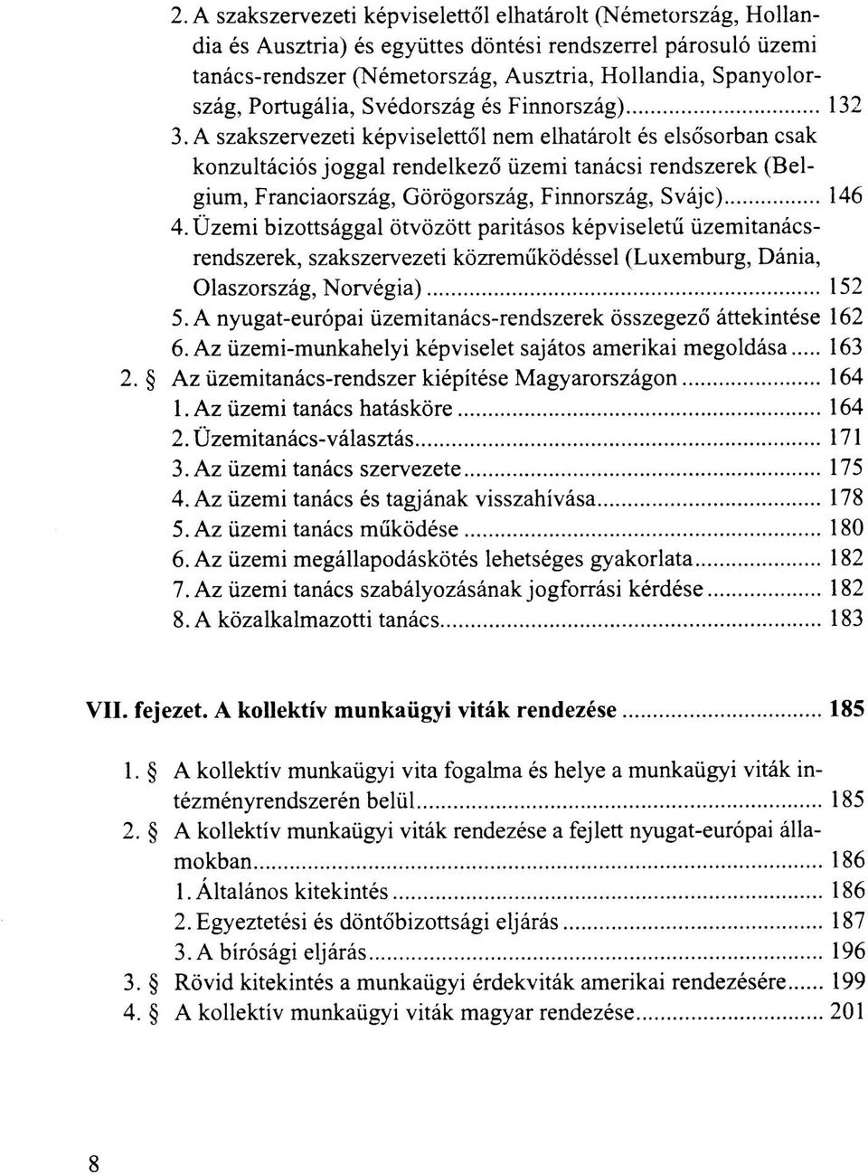 A szakszervezeti képviselettől nem elhatárolt és elsősorban csak konzultációs joggal rendelkező üzemi tanácsi rendszerek (Belgium, Franciaország, Görögország, Finnország, Svájc) 146 4.