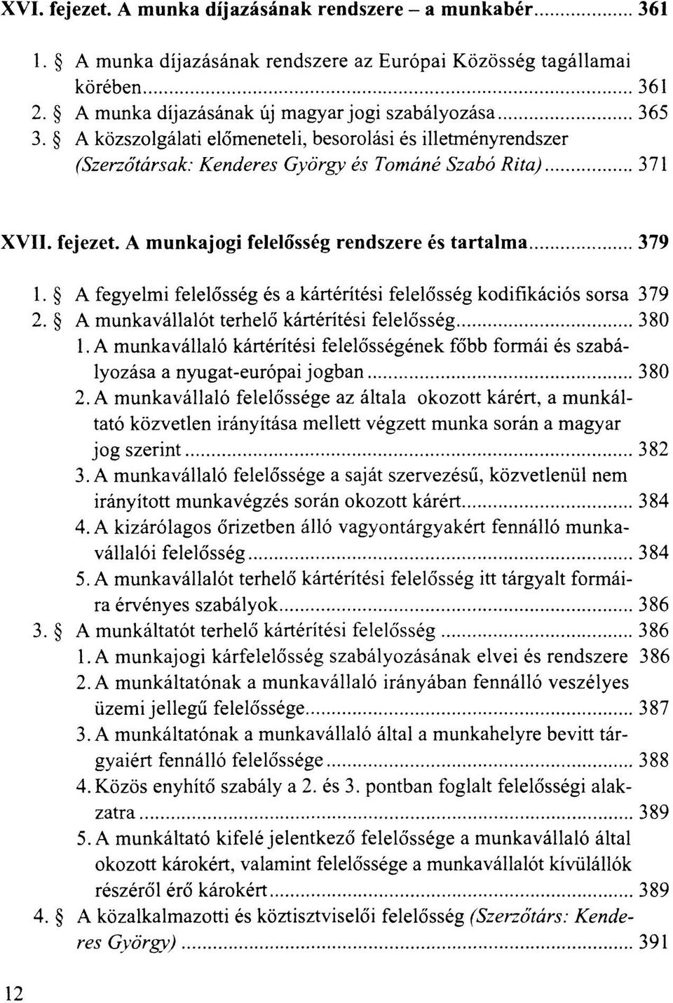 A fegyelmi felelősség és a kártérítési felelősség kodifikációs sorsa 379 2. A munkavállalót terhelő kártérítési felelősség 380 1.