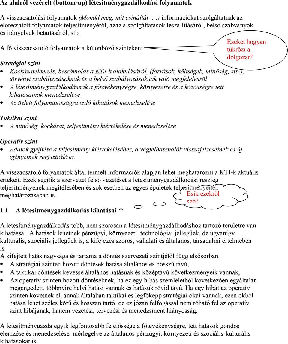 Ezeket hogyan A fő visszacsatoló folyamatok a különböző szinteken: tükrözi a 8 Kockázatelemzés, beszámolás a KTJ-k alakulásáról, (források, költségek, minőség, stb.