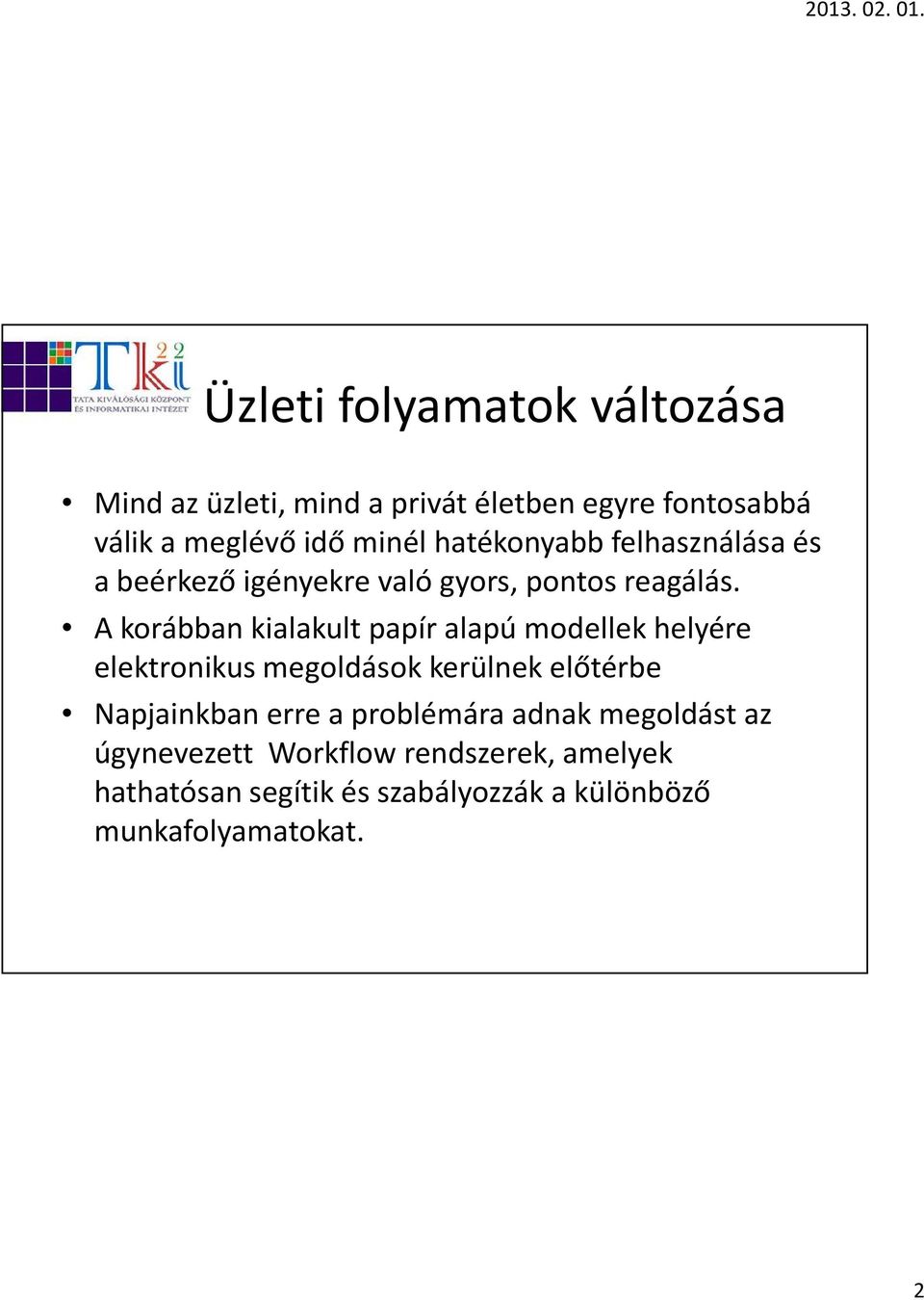 A korábban kialakult papír alapú modellek helyére elektronikus megoldások kerülnek előtérbe Napjainkban erre