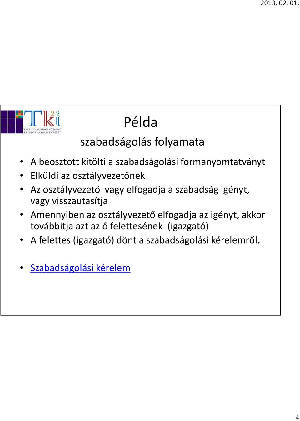 visszautasítja Amennyiben az osztályvezető elfogadja az igényt, akkor továbbítja azt az ő