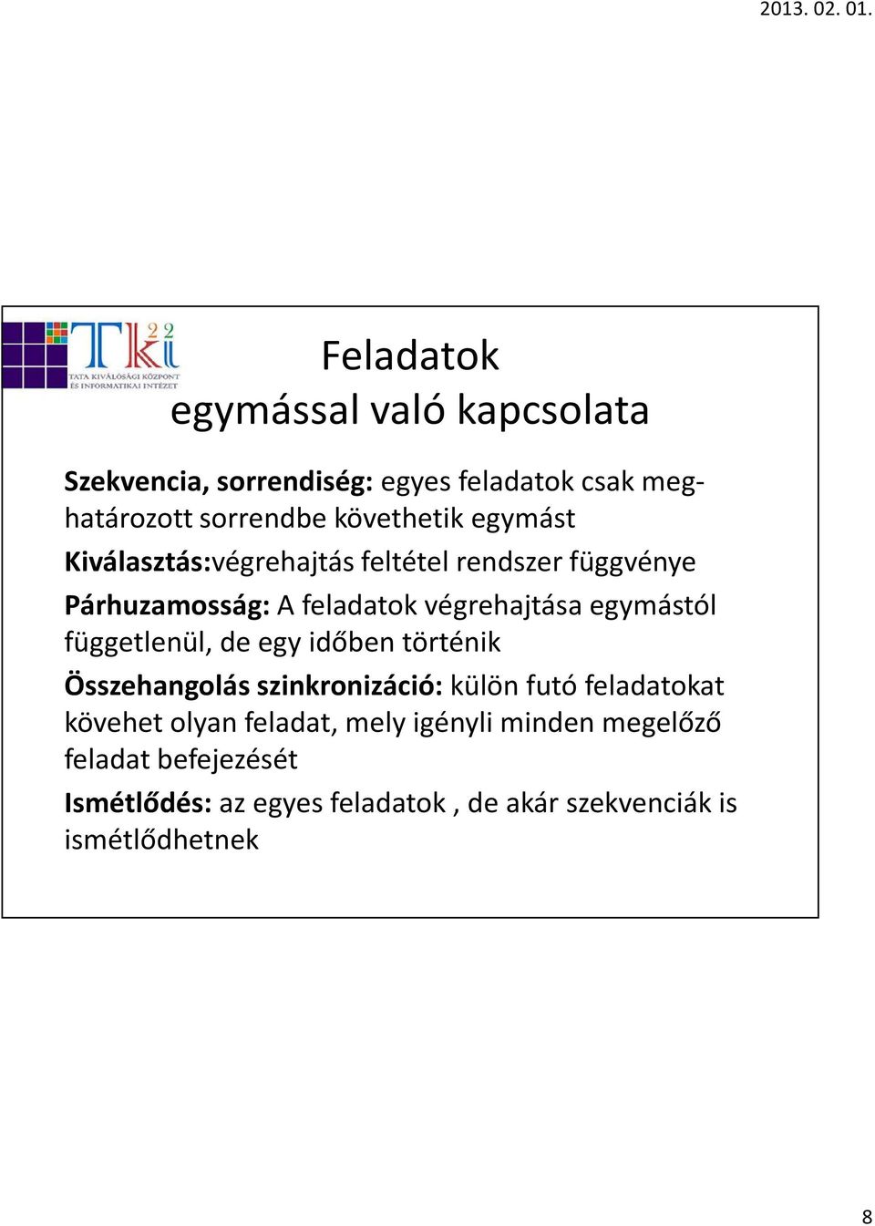 egymástól függetlenül, de egy időben történik Összehangolás szinkronizáció: külön futó feladatokat kövehetolyan