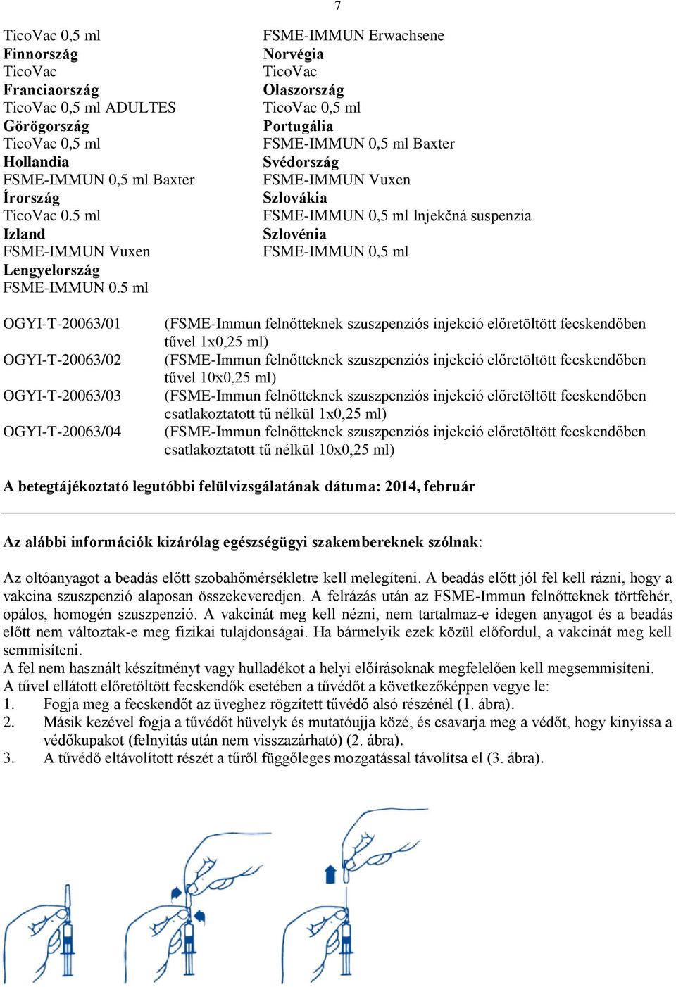 OGYI-T-20063/02 OGYI-T-20063/03 OGYI-T-20063/04 (FSME-Immun felnőtteknek szuszpenziós injekció előretöltött fecskendőben tűvel 1x0,25 ml) (FSME-Immun felnőtteknek szuszpenziós injekció előretöltött