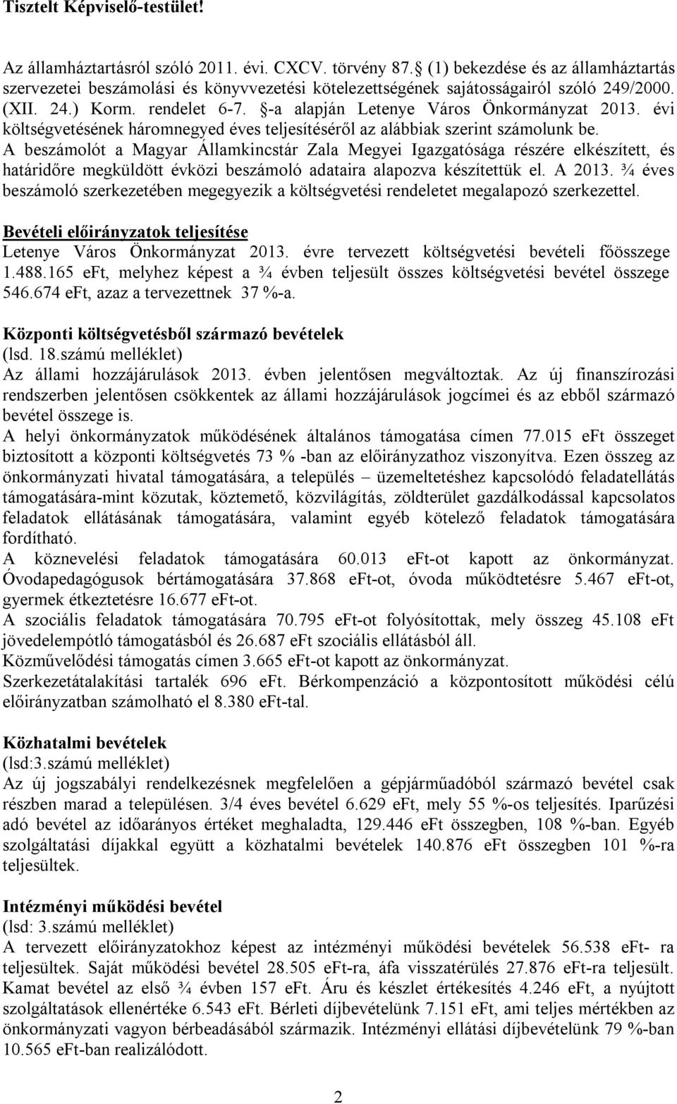 évi költségvetésének háromnegyed éves teljesítéséről az alábbiak szerint számolunk be.