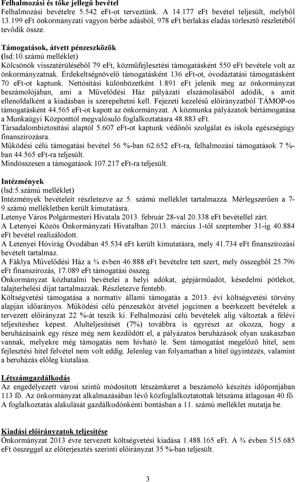 számú melléklet) Kölcsönök visszatérüléséből 79 eft, közműfejlesztési támogatásként 550 eft bevétele volt az önkormányzatnak.