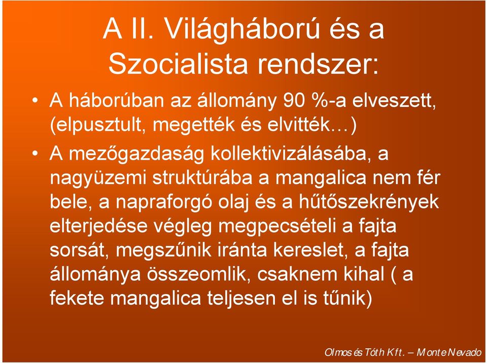 bele, a napraforgó olaj és a hűtőszekrények elterjedése végleg megpecsételi a fajta sorsát, megszűnik