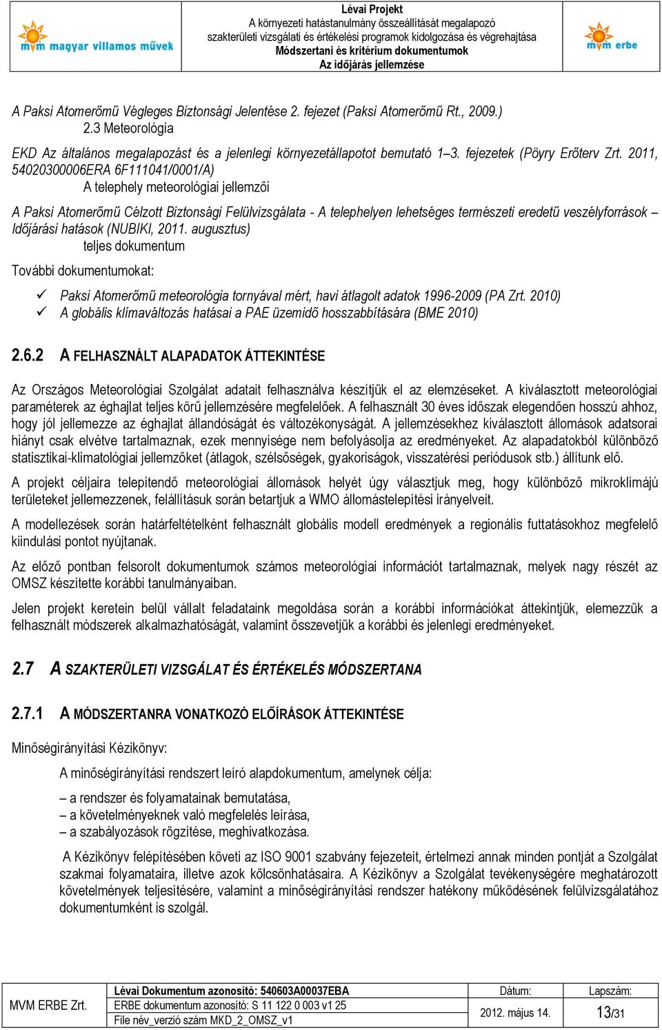 2011, 54020300006ERA 6F111041/0001/A) A telephely meteorológiai jellemzői A Paksi Atomerőmű Célzott Biztonsági Felülvizsgálata - A telephelyen lehetséges természeti eredetű veszélyforrások Időjárási