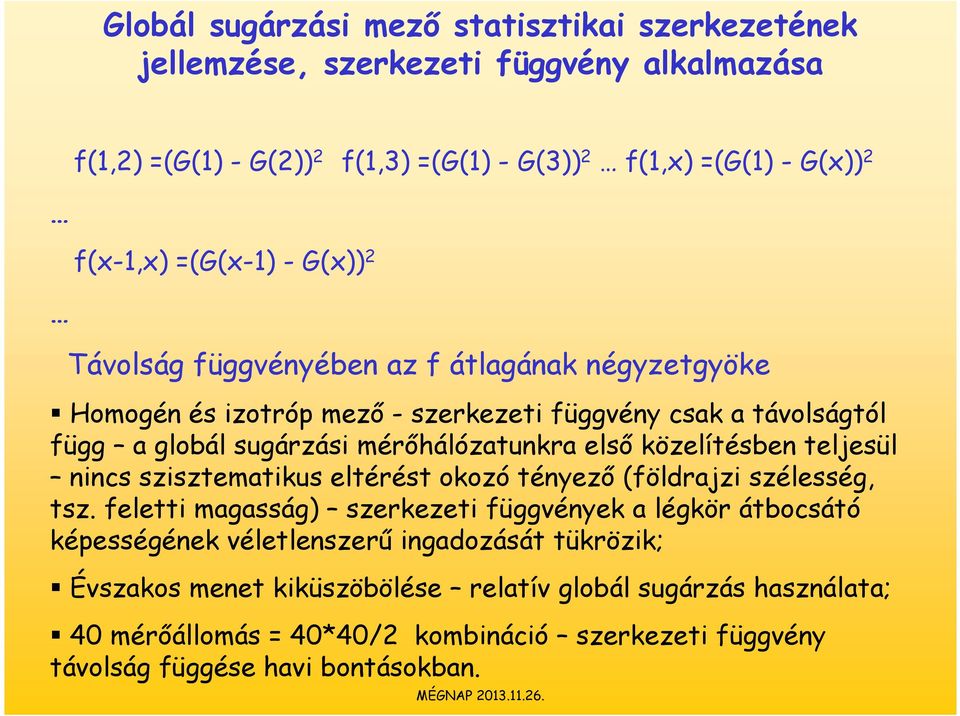 közelítésben teljesül nincs szisztematikus eltérést okozó tényező (földrajzi szélesség, tsz.