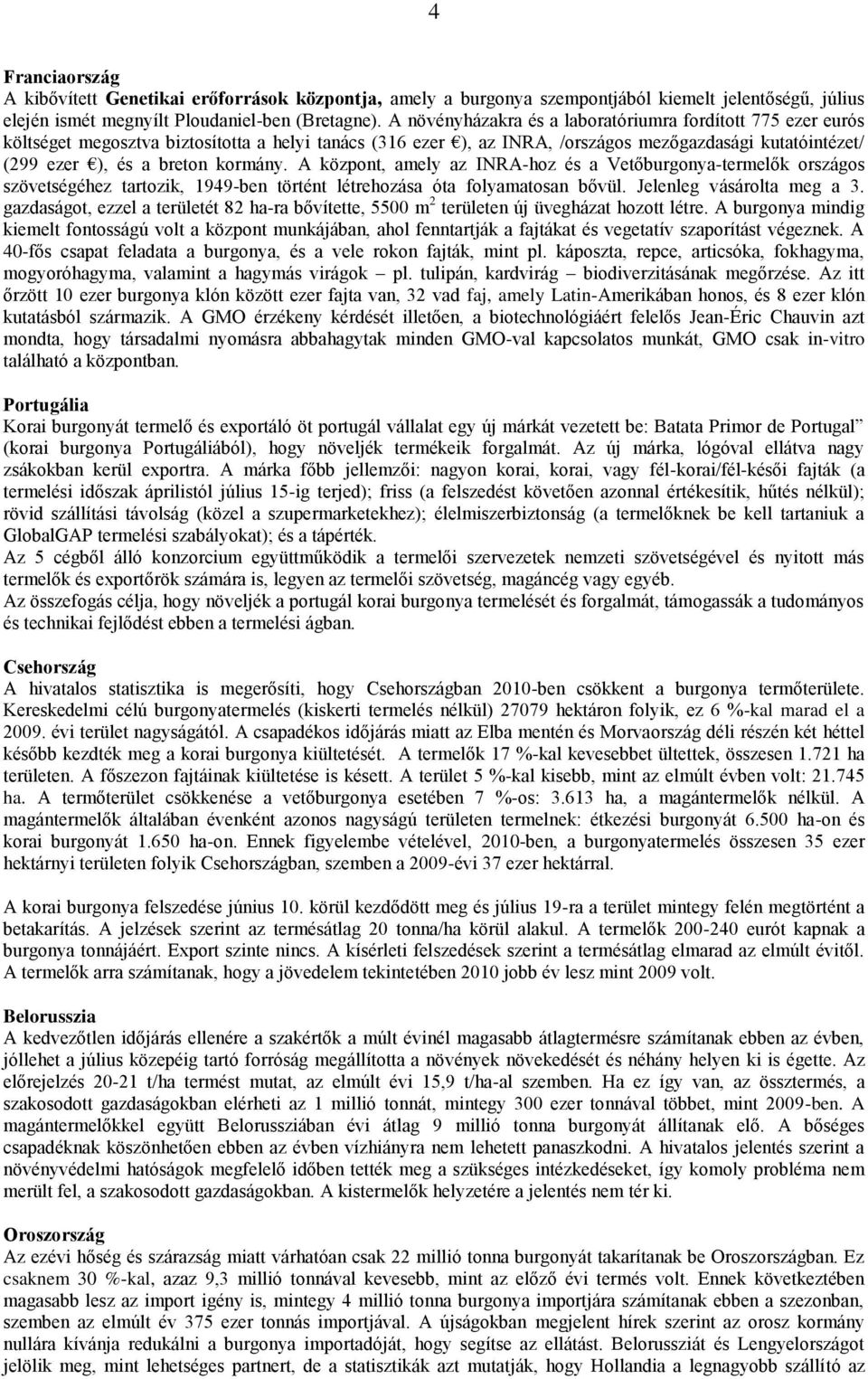kormány. A központ, amely az INRA-hoz és a Vetőburgonya-termelők országos szövetségéhez tartozik, 1949-ben történt létrehozása óta folyamatosan bővül. Jelenleg vásárolta meg a 3.