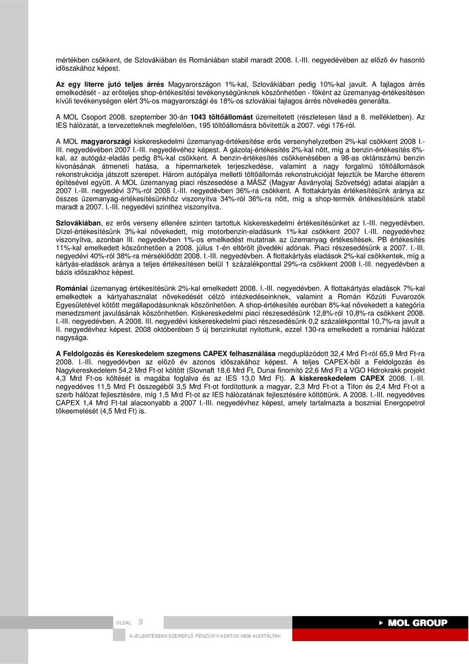 A fajlagos árrés emelkedését - az erıteljes shop-értékesítési tevékenységünknek köszönhetıen - fıként az üzemanyag-értékesítésen kívüli tevékenységen elért 3%-os magyarországi és 18%-os szlovákiai
