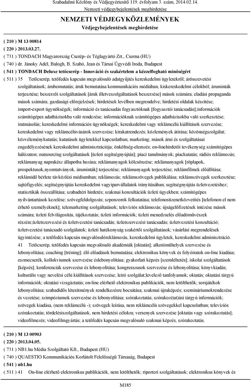 Szabó, Jean és Társai Ügyvédi Iroda, Budapest ( 541 ) TONDACH Deluxe tetőcserép - Innováció és szakértelem a kézzelfogható minőségért ( 511 ) 35 Tetőcserép, tetőfedés kapcsán megvalósuló adatgyűjtés