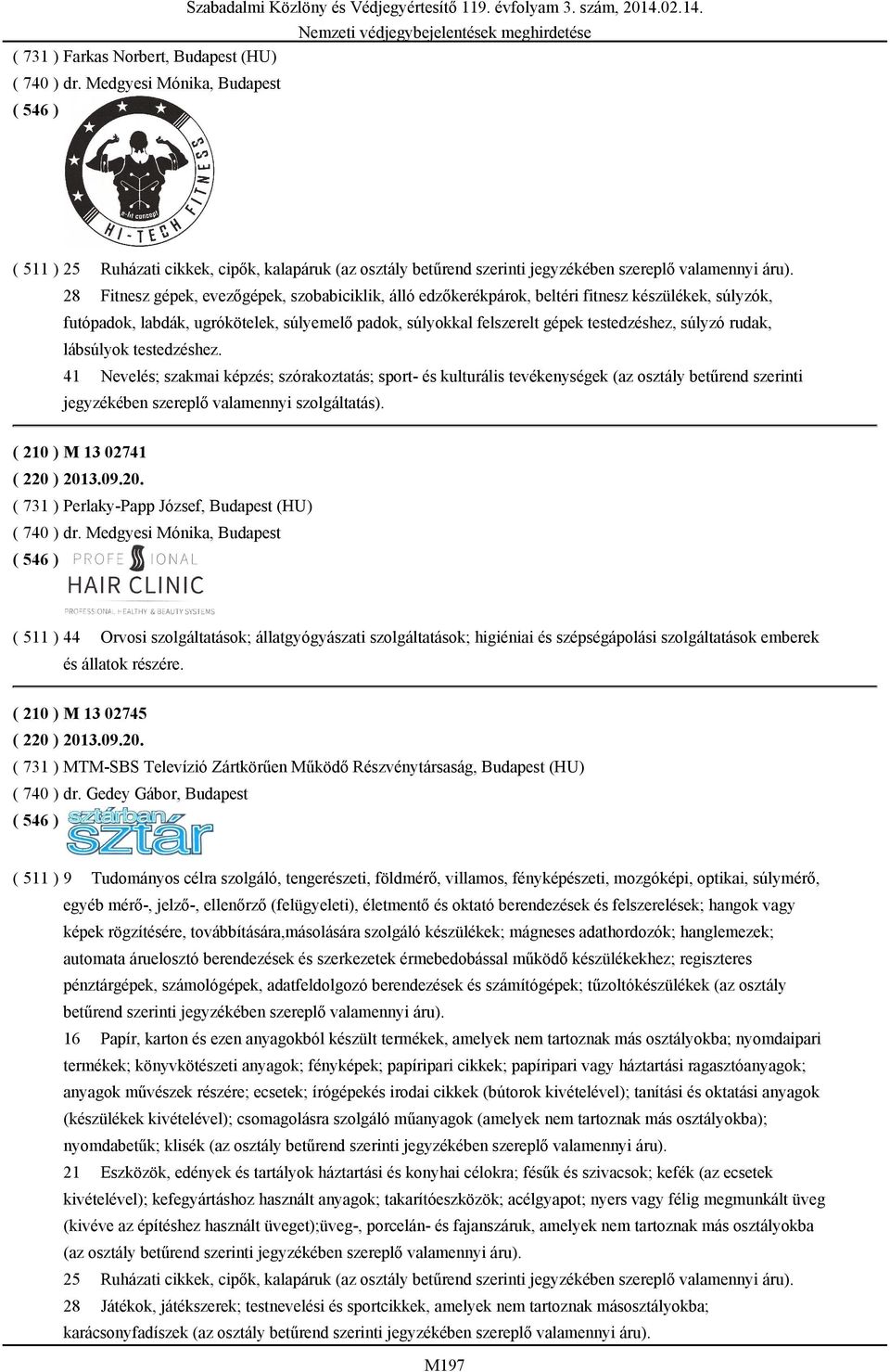 28 Fitnesz gépek, evezőgépek, szobabiciklik, álló edzőkerékpárok, beltéri fitnesz készülékek, súlyzók, futópadok, labdák, ugrókötelek, súlyemelő padok, súlyokkal felszerelt gépek testedzéshez, súlyzó