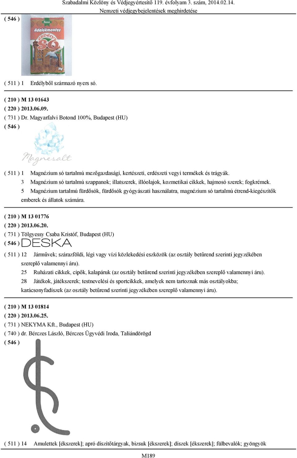3 Magnézium só tartalmú szappanok; illatszerek, illóolajok, kozmetikai cikkek, hajmosó szerek; fogkrémek.