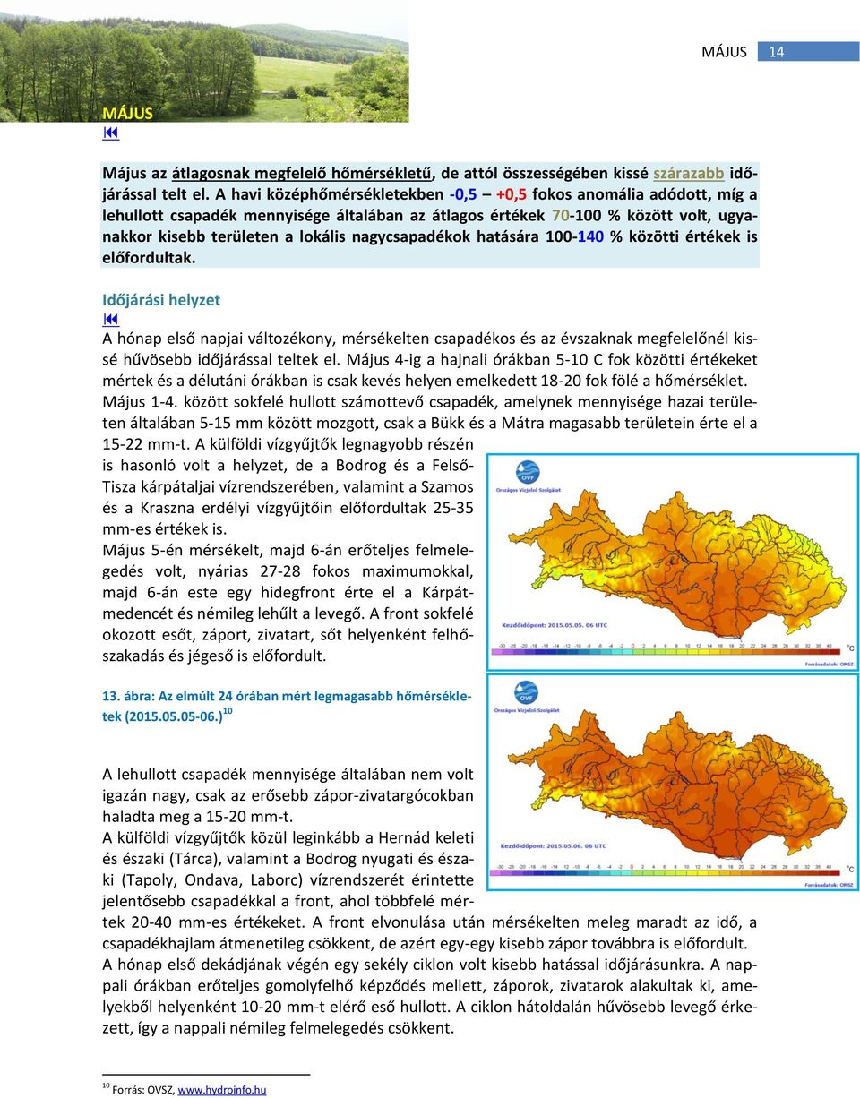 hatására 1-14 % közötti értékek is előfordultak. Időjárási helyzet A hónap első napjai változékony, mérsékelten csapadékos és az évszaknak megfelelőnél kissé hűvösebb időjárással teltek el.