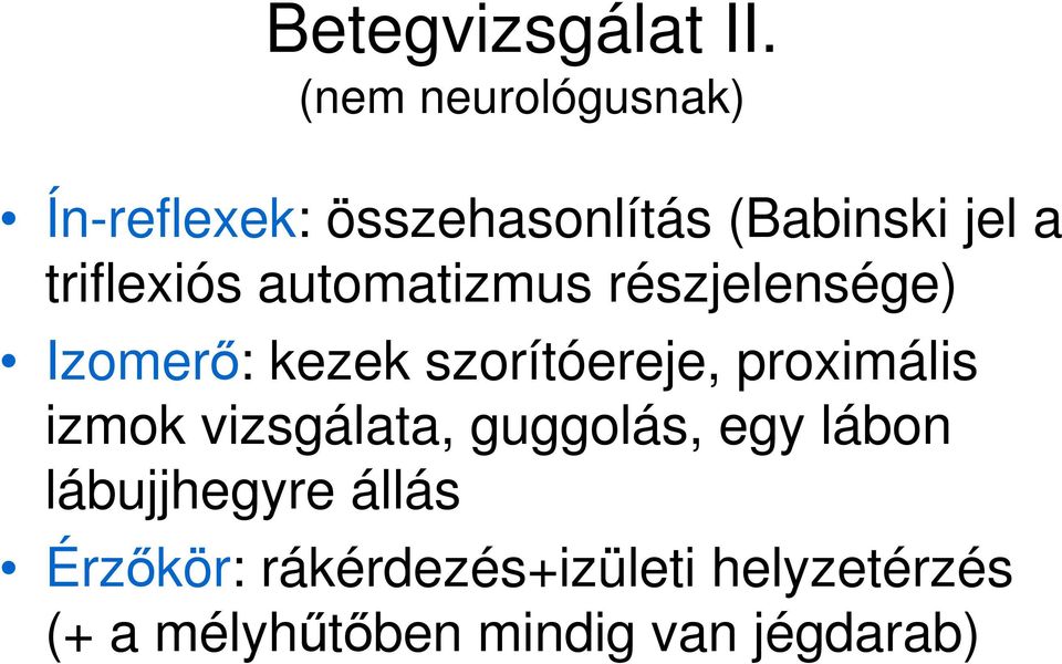 triflexiós automatizmus részjelensége) Izomerı: kezek szorítóereje,