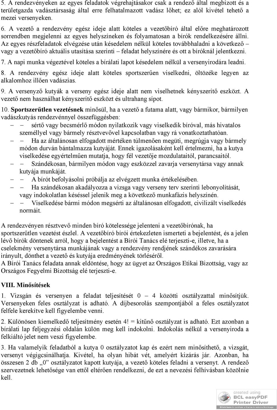 Az egyes részfeladatok elvégzése után késedelem nélkül köteles továbbhaladni a következő vagy a vezetőbíró aktuális utasítása szerinti feladat helyszínére és ott a bíróknál jelentkezni. 7.