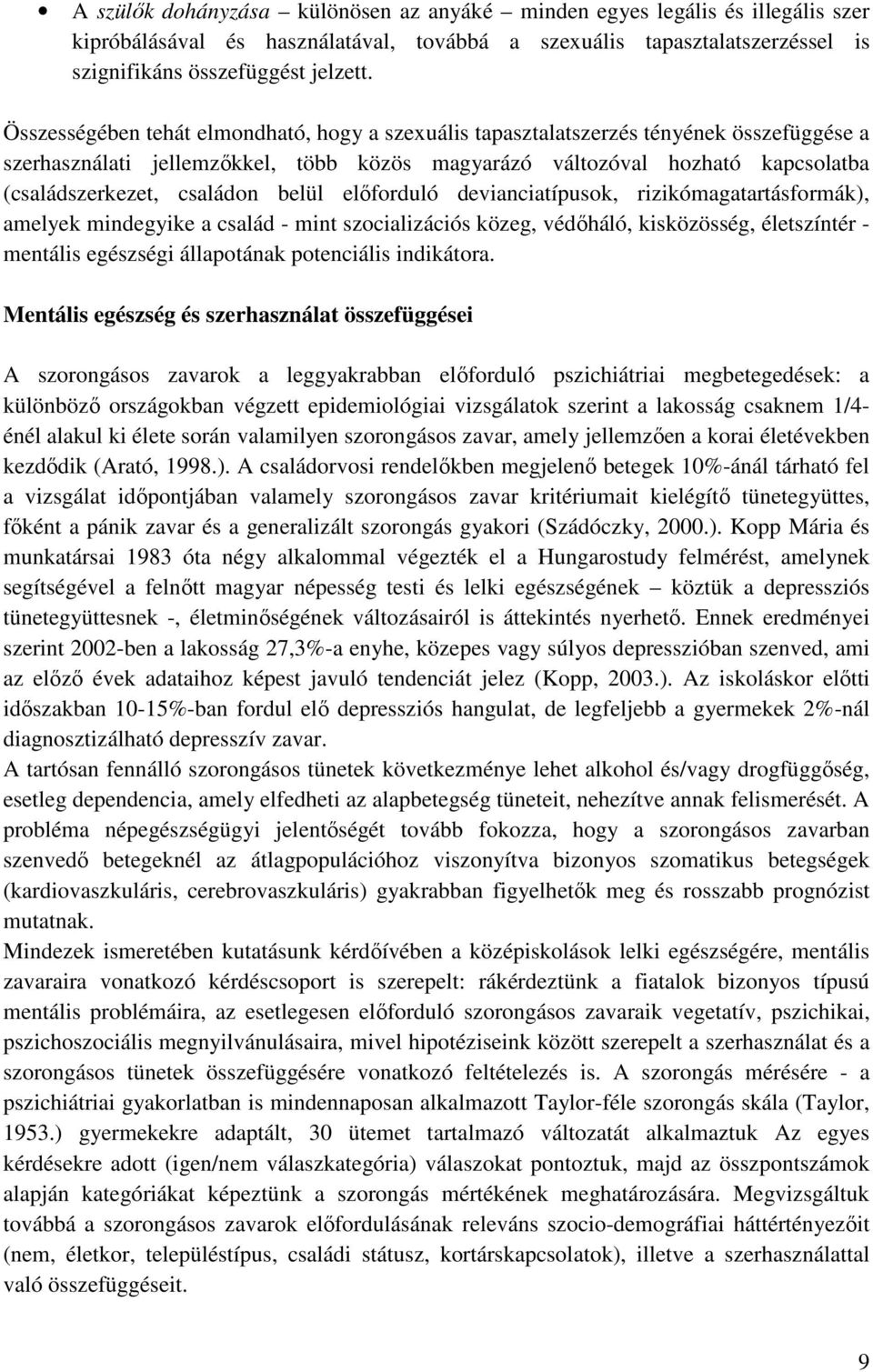 belül elıforduló devianciatípusok, rizikómagatartásformák), amelyek mindegyike a család - mint szocializációs közeg, védıháló, kisközösség, életszíntér - mentális egészségi állapotának potenciális