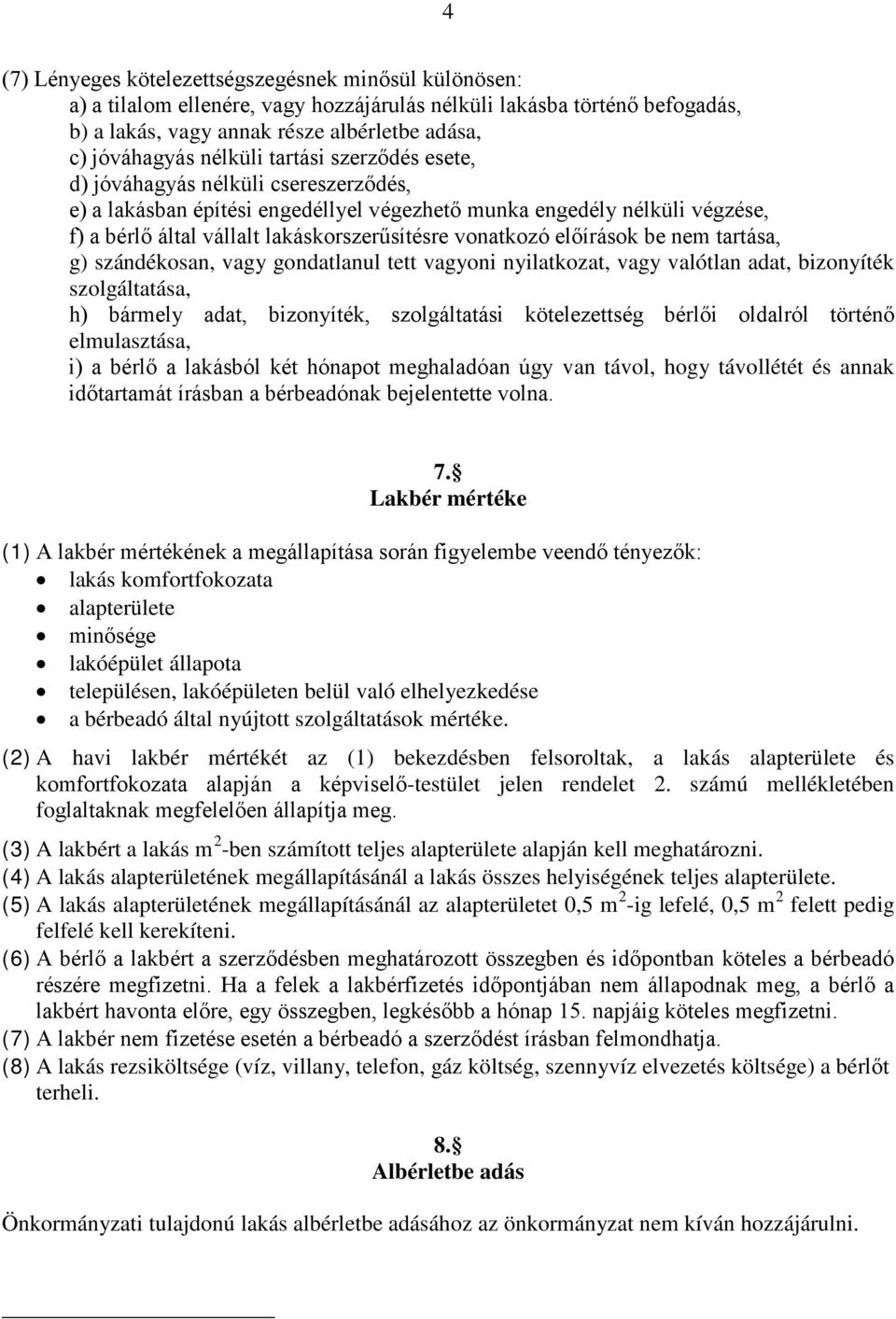 vonatkozó előírások be nem tartása, g) szándékosan, vagy gondatlanul tett vagyoni nyilatkozat, vagy valótlan adat, bizonyíték szolgáltatása, h) bármely adat, bizonyíték, szolgáltatási kötelezettség