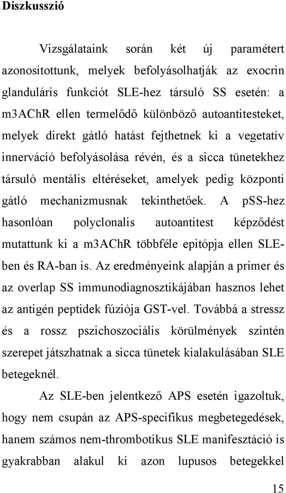 tekinthetőek. A pss-hez hasonlóan polyclonalis autoantitest képződést mutattunk ki a m3achr többféle epitópja ellen SLEben és RA-ban is.