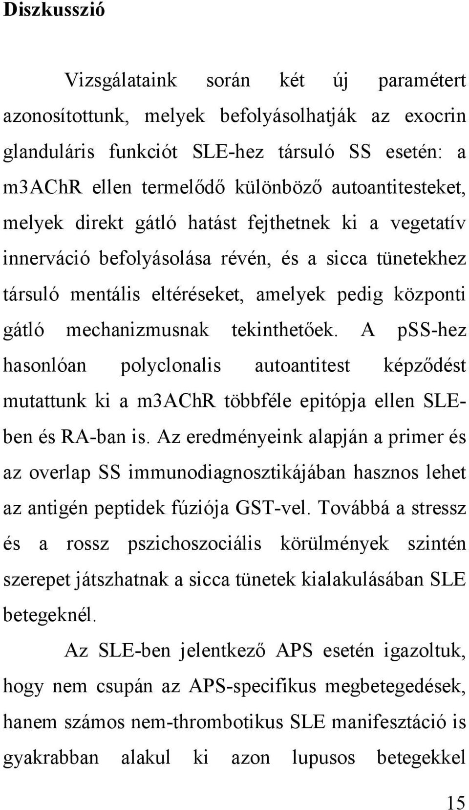 tekinthetőek. A pss-hez hasonlóan polyclonalis autoantitest képződést mutattunk ki a m3achr többféle epitópja ellen SLEben és RA-ban is.