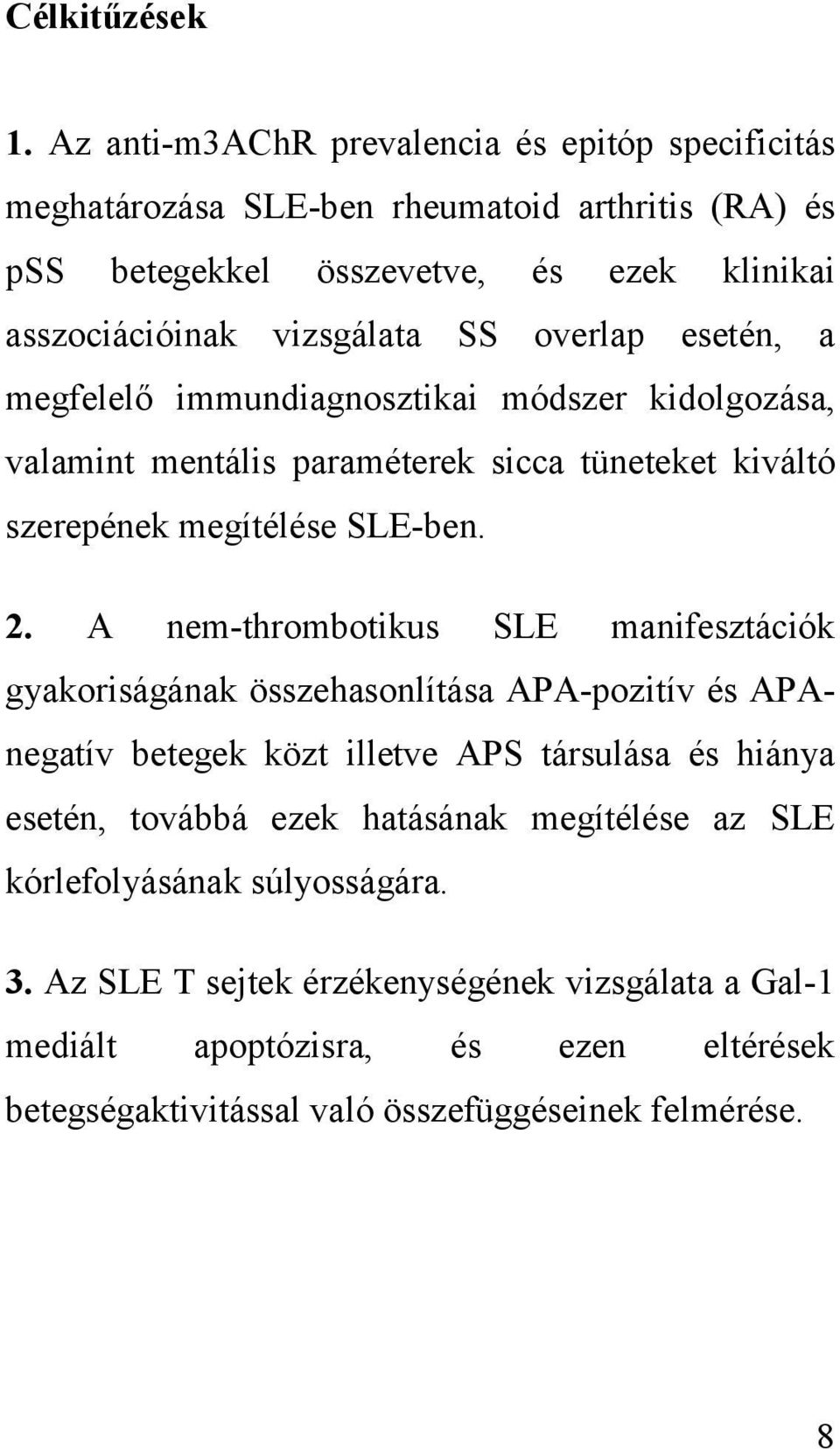 overlap esetén, a megfelelő immundiagnosztikai módszer kidolgozása, valamint mentális paraméterek sicca tüneteket kiváltó szerepének megítélése SLE-ben. 2.