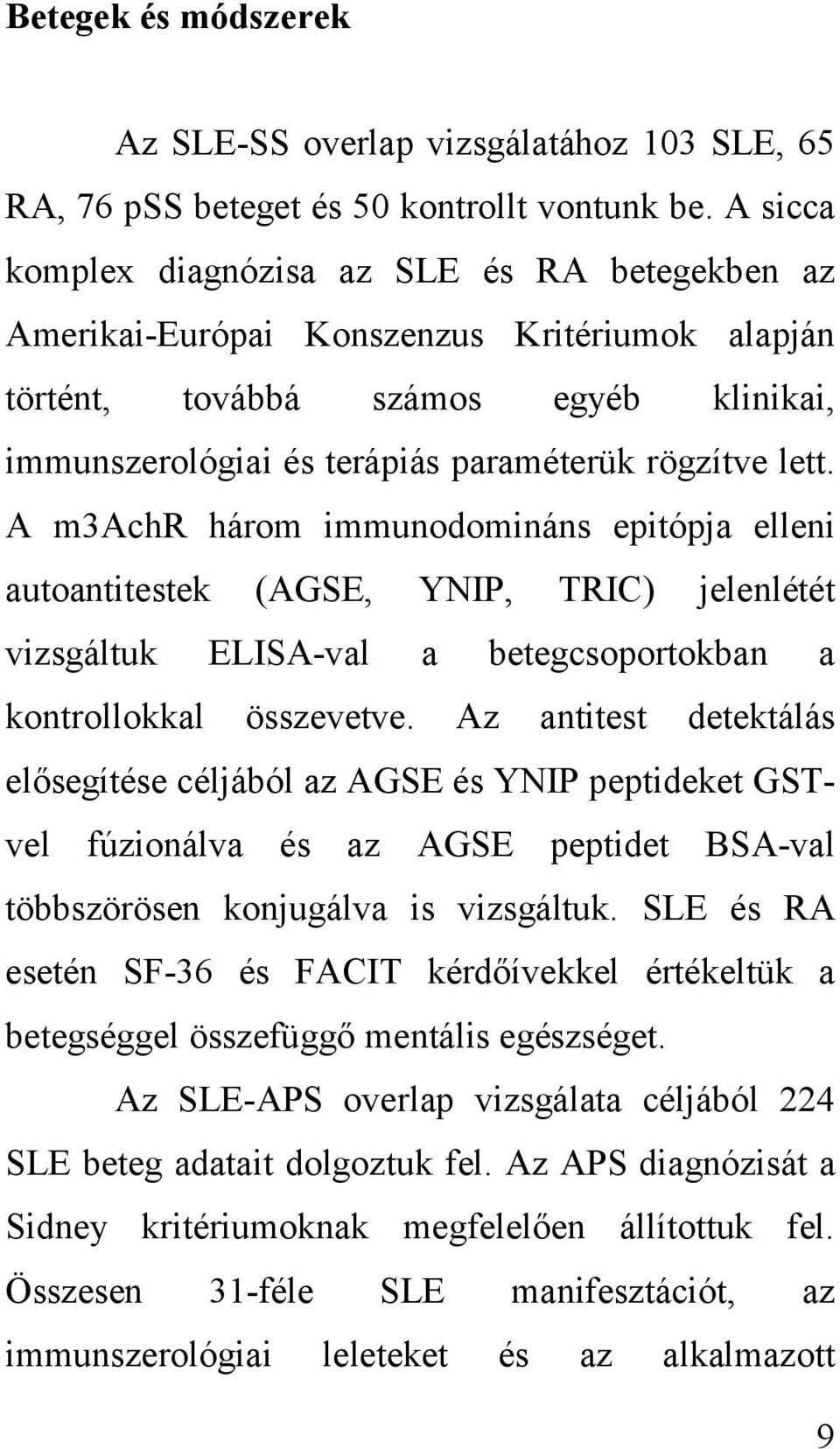 A m3achr három immunodomináns epitópja elleni autoantitestek (AGSE, YNIP, TRIC) jelenlétét vizsgáltuk ELISA-val a betegcsoportokban a kontrollokkal összevetve.