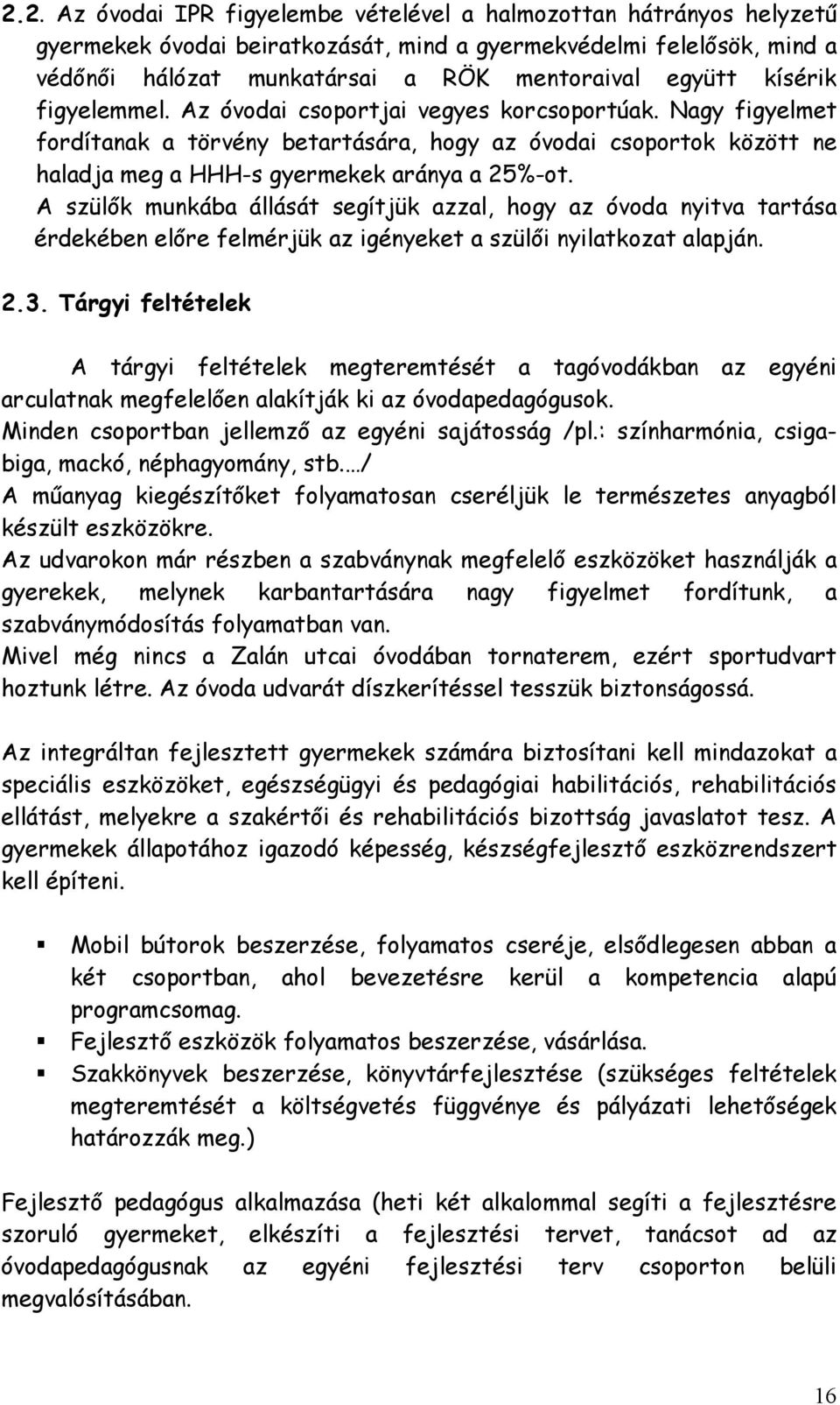 A szülık munkába állását segítjük azzal, hogy az óvoda nyitva tartása érdekében elıre felmérjük az igényeket a szülıi nyilatkozat alapján. 2.3.