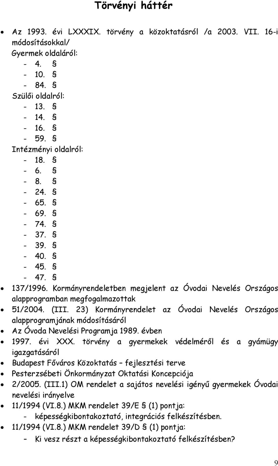 23) Kormányrendelet az Óvodai Nevelés Országos alapprogramjának módosításáról Az Óvoda Nevelési Programja 1989. évben 1997. évi XXX.
