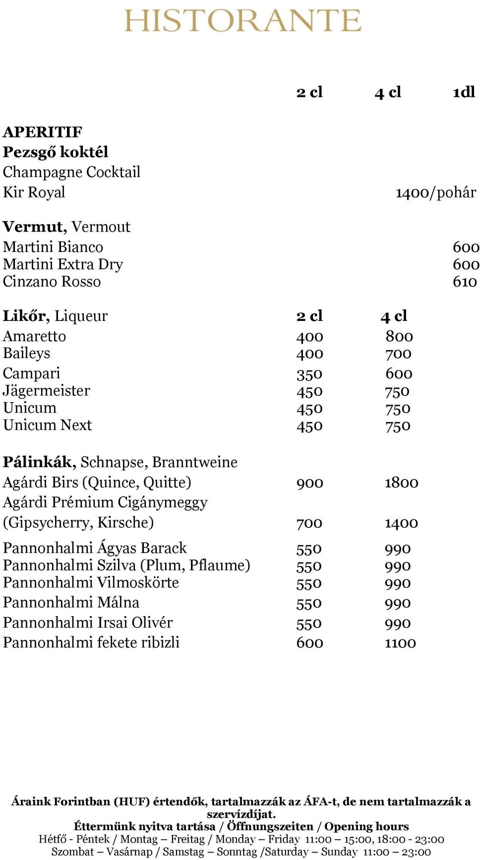 Branntweine Agárdi Birs (Quince, Quitte) 900 1800 Agárdi Prémium Cigánymeggy (Gipsycherry, Kirsche) 700 1400 Pannonhalmi Ágyas Barack 550 990 Pannonhalmi