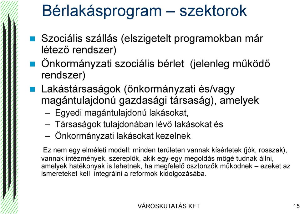 Önkormányzati lakásokat kezelnek Ez nem egy elméleti modell: minden területen vannak kísérletek (jók, rosszak), vannak intézmények, szereplők, akik egy-egy