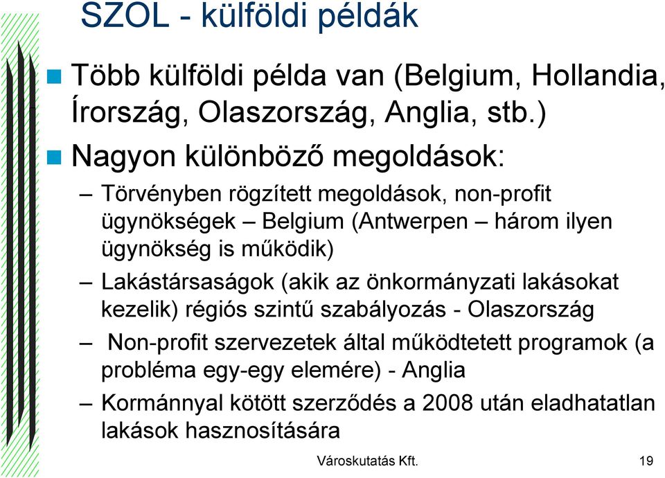 működik) Lakástársaságok (akik az önkormányzati lakásokat kezelik) régiós szintű szabályozás - Olaszország Non-profit szervezetek