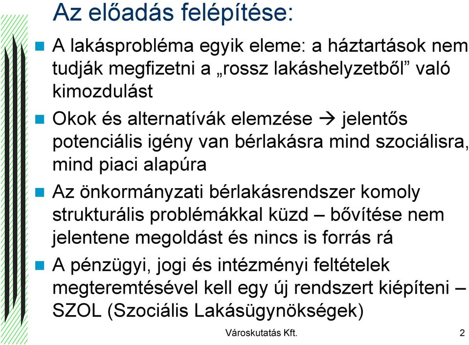 önkormányzati bérlakásrendszer komoly strukturális problémákkal küzd bővítése nem jelentene megoldást és nincs is forrás rá A