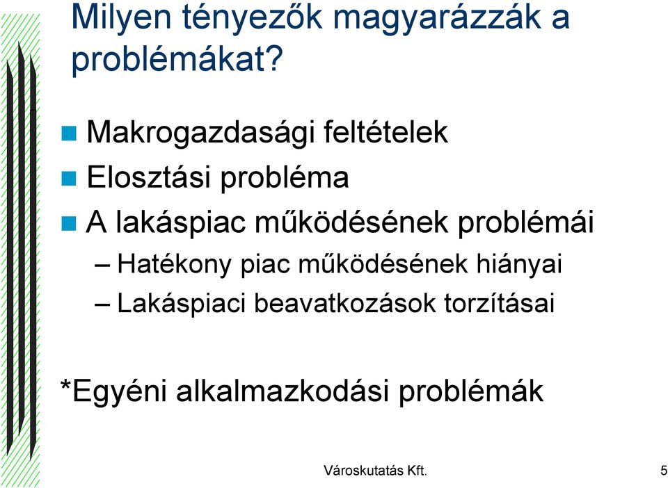 működésének problémái Hatékony piac működésének hiányai