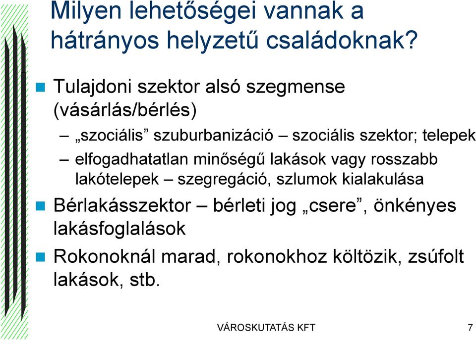 telepek elfogadhatatlan minőségű lakások vagy rosszabb lakótelepek szegregáció, szlumok